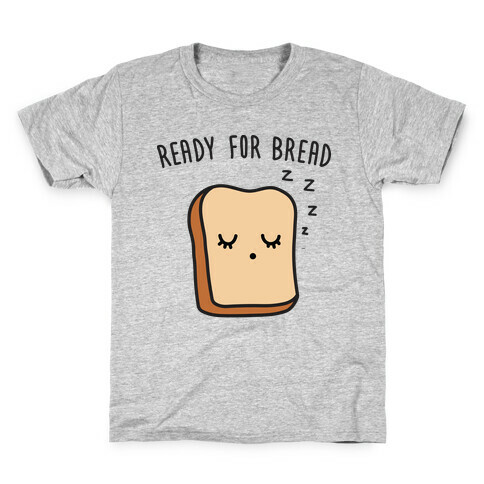 Ready For Bread Kids T-Shirt