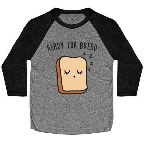 Ready For Bread Baseball Tee