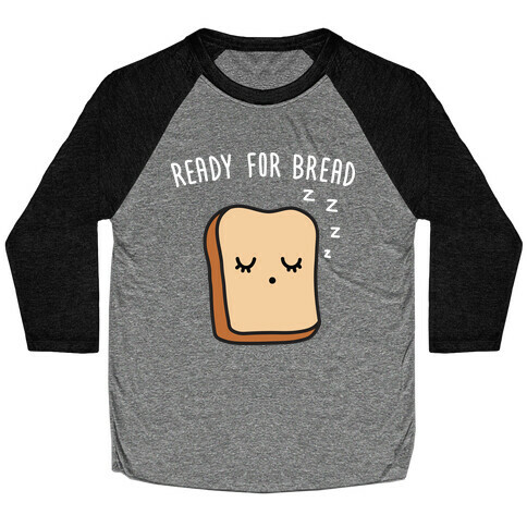 Ready For Bread Baseball Tee