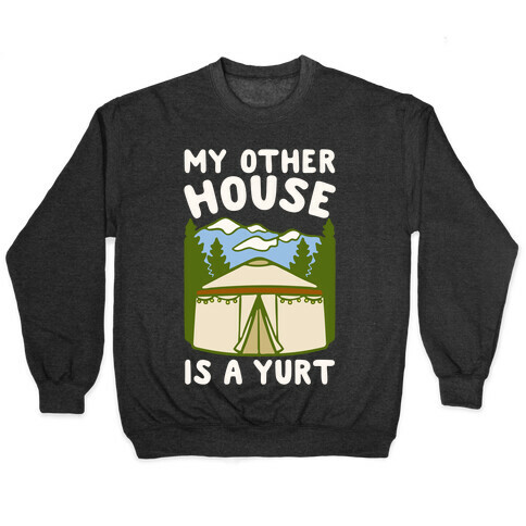 My Other House Is A Yurt White Print Pullover