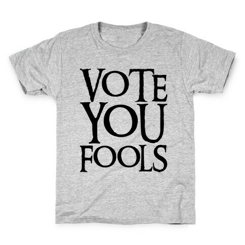 Vote You Fools Parody Kids T-Shirt