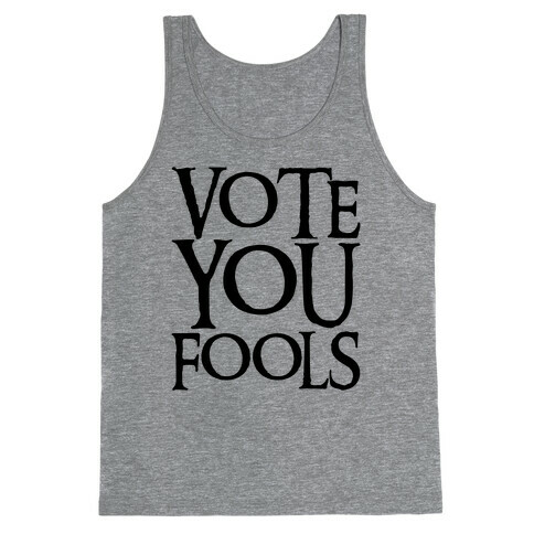 Vote You Fools Parody Tank Top