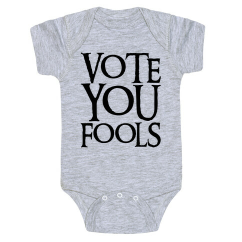 Vote You Fools Parody Baby One-Piece