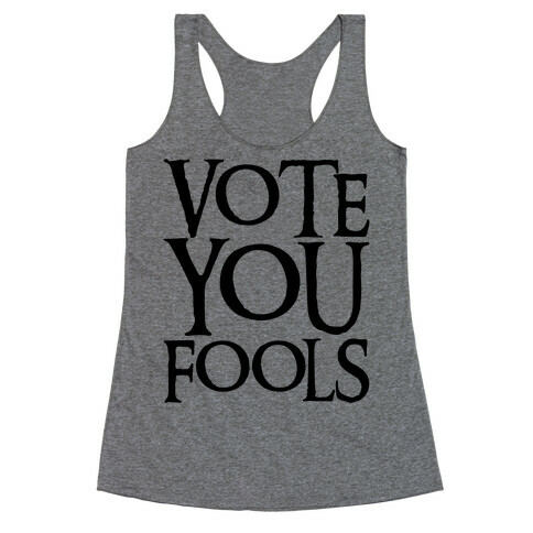 Vote You Fools Parody Racerback Tank Top