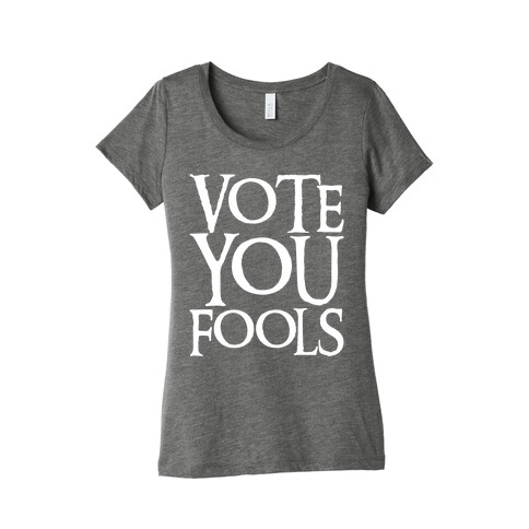 Vote You Fools Parody White Print Womens T-Shirt