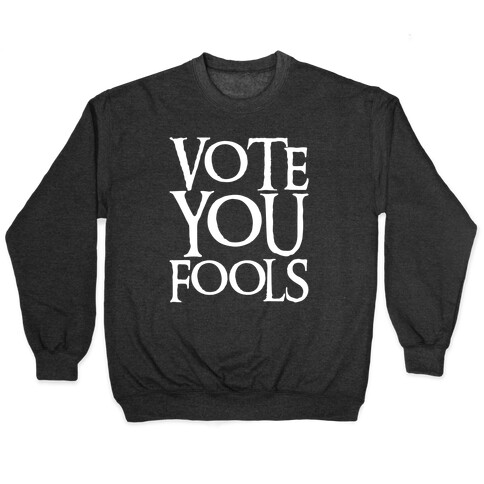 Vote You Fools Parody White Print Pullover