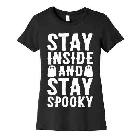 Stay Inside And Stay Spooky White Print Womens T-Shirt