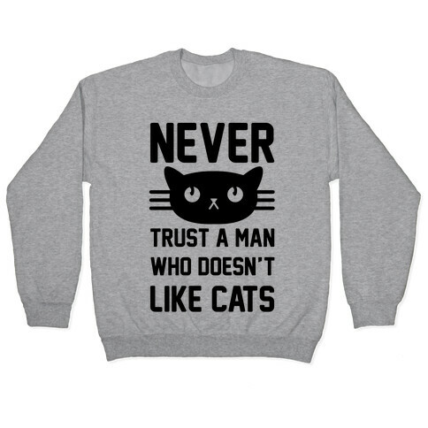 Never Trust A Man Who Doesn't Like Cats Pullover