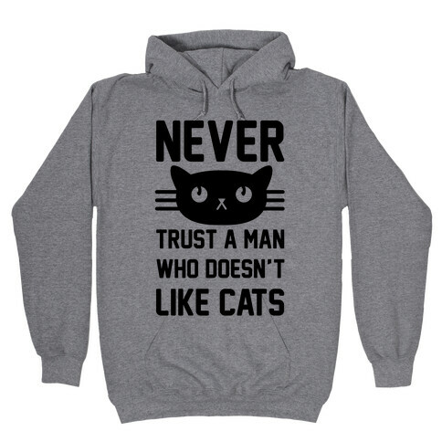Never Trust A Man Who Doesn't Like Cats Hooded Sweatshirt
