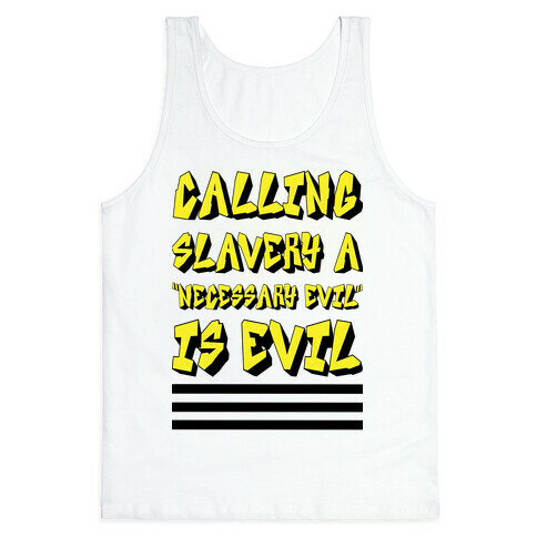 Calling Slavery a "Necessary Evil" Is Evil Tank Top
