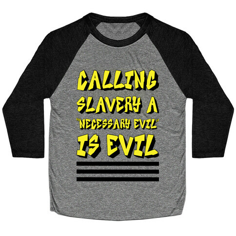 Calling Slavery a "Necessary Evil" Is Evil Baseball Tee