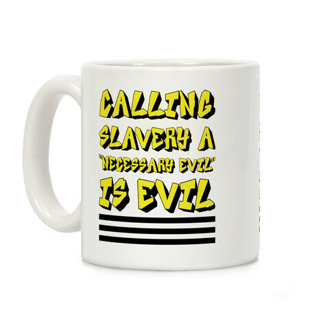 Calling Slavery a "Necessary Evil" Is Evil Coffee Mug