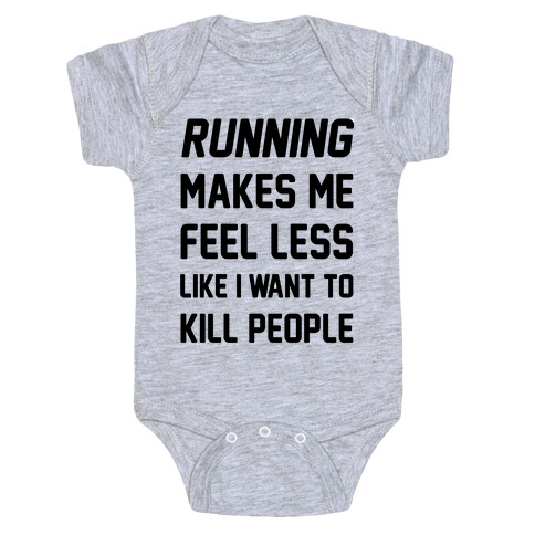 Running Makes Me Feel Less Like I Want To Kill People Baby One-Piece