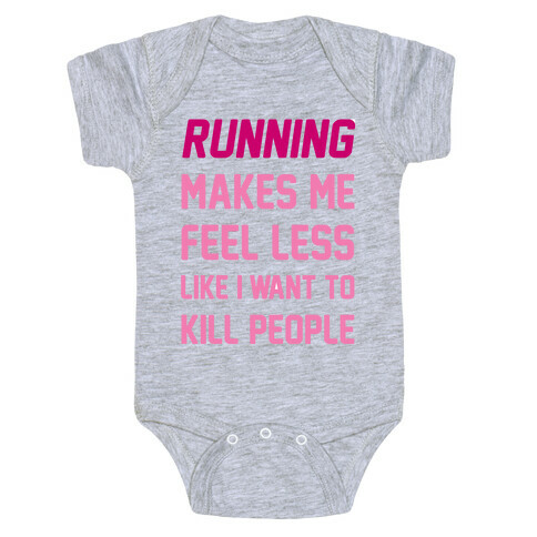 Running Makes Me Feel Less Like I Want To Kill People Baby One-Piece