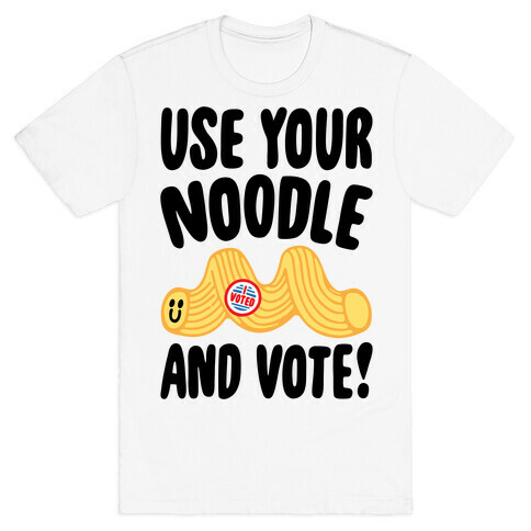 Use Your Noodle And Vote T-Shirt