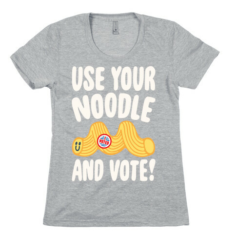 Use Your Noodle And Vote White Print Womens T-Shirt