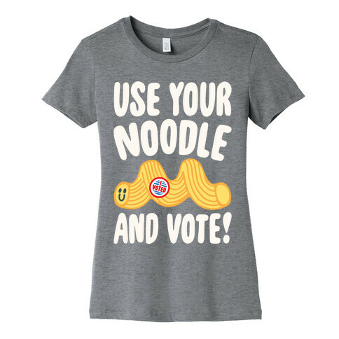 Use Your Noodle And Vote White Print Womens T-Shirt