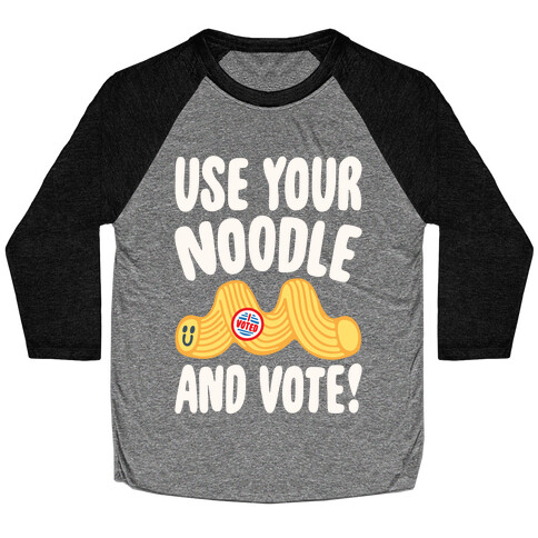 Use Your Noodle And Vote White Print Baseball Tee
