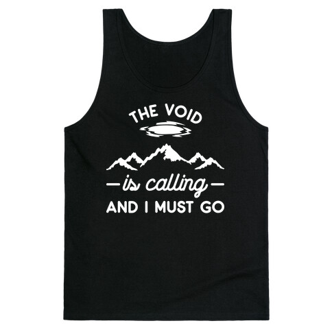 The Void Is Calling And I Must Go Tank Top