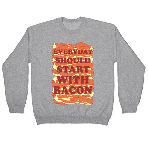 Everyday Should Start With Bacon Pullover