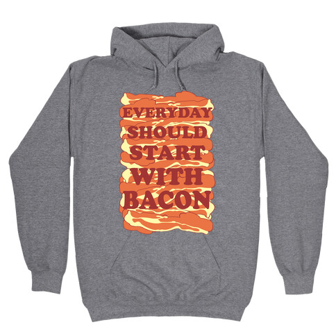Everyday Should Start With Bacon Hooded Sweatshirt