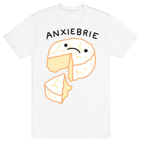 Anxie-brie Anxious Cheese T-Shirt