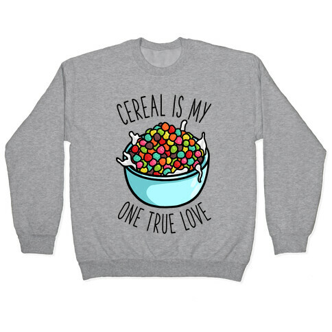 Cereal is My One True Love Pullover