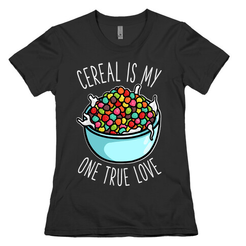 Cereal is My One True Love Womens T-Shirt