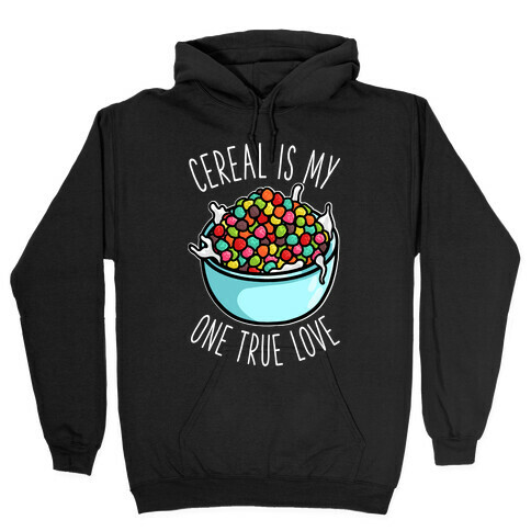 Cereal is My One True Love Hooded Sweatshirt