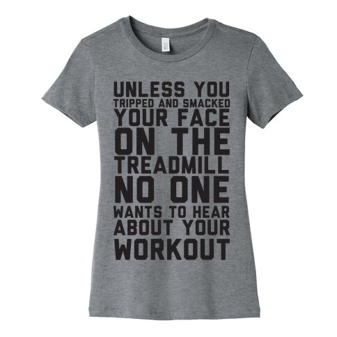 No On Wants To Hear About Your Work Out Womens T-Shirt