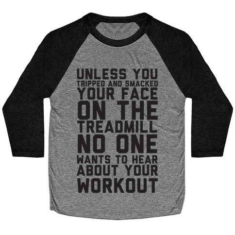 No On Wants To Hear About Your Work Out Baseball Tee