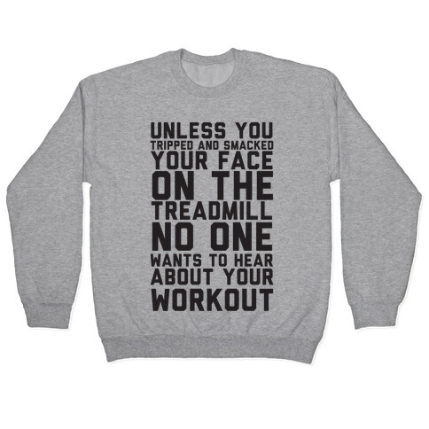 No On Wants To Hear About Your Work Out Pullover
