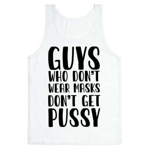 Guys Who Don't Wear Masks Don't Get Pussy Tank Top