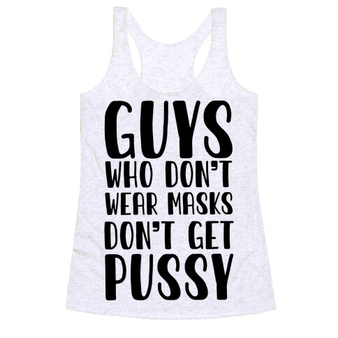 Guys Who Don't Wear Masks Don't Get Pussy Racerback Tank Top