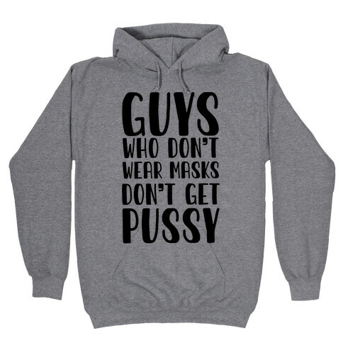 Guys Who Don't Wear Masks Don't Get Pussy Hooded Sweatshirt