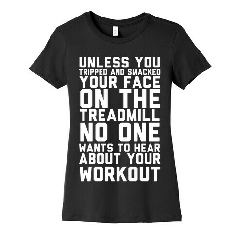 No On Wants To Hear About Your Work Out Womens T-Shirt
