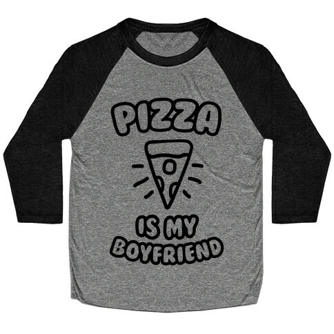 Pizza Is My Boyfriend Baseball Tee
