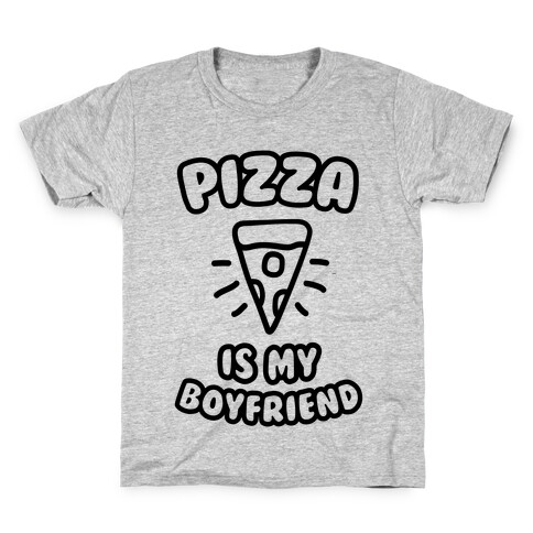 Pizza Is My Boyfriend Kids T-Shirt