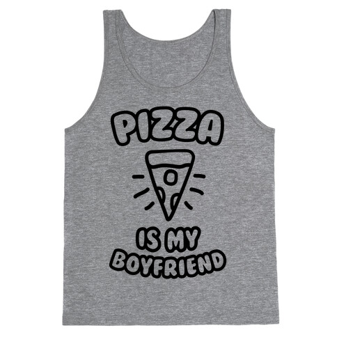 Pizza Is My Boyfriend Tank Top