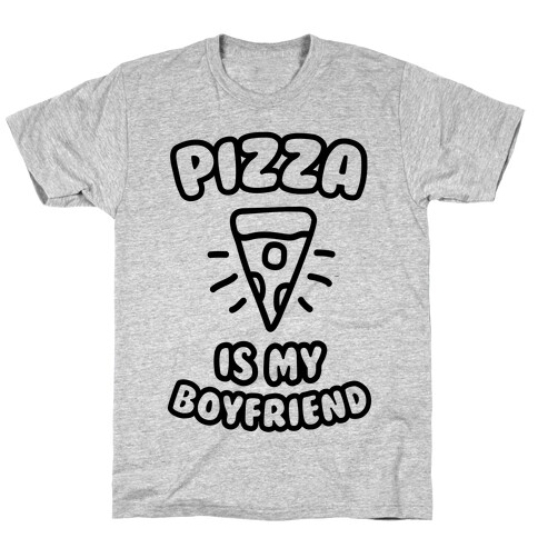 Pizza Is My Boyfriend T-Shirt