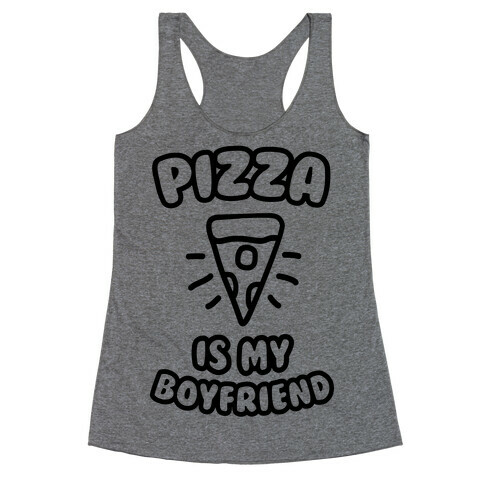 Pizza Is My Boyfriend Racerback Tank Top