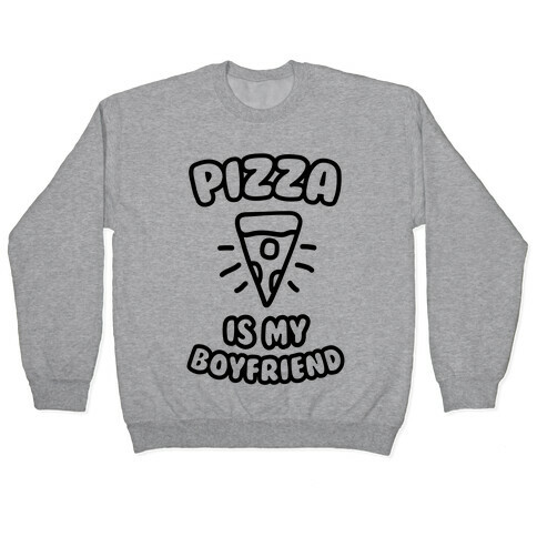 Pizza Is My Boyfriend Pullover