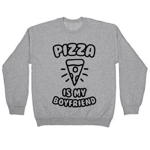 Pizza Is My Boyfriend Pullover