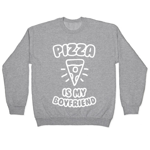 Pizza Is My Boyfriend Pullover