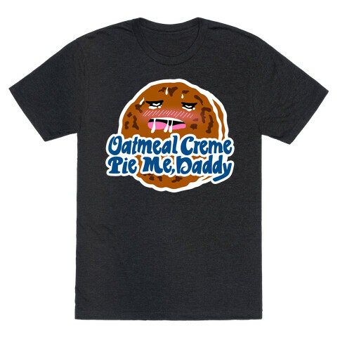 Oatmeal Creme Pie Me, Daddy T-Shirt