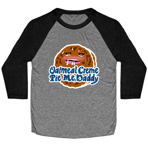 Oatmeal Creme Pie Me, Daddy Baseball Tee