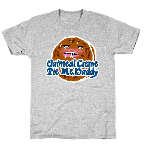 Oatmeal Creme Pie Me, Daddy T-Shirt