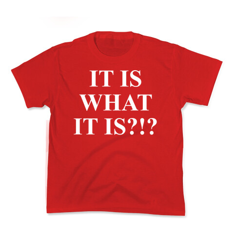 It is What it is? Kids T-Shirt