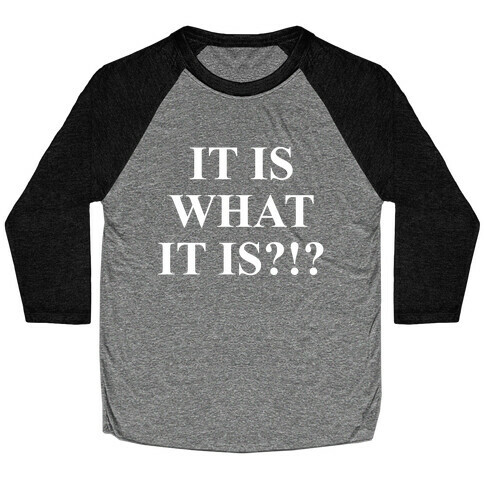 It is What it is? Baseball Tee