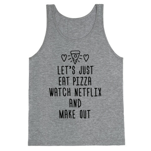 Let's Just Eat Pizza, Watch Netflix, And Make Out Tank Top